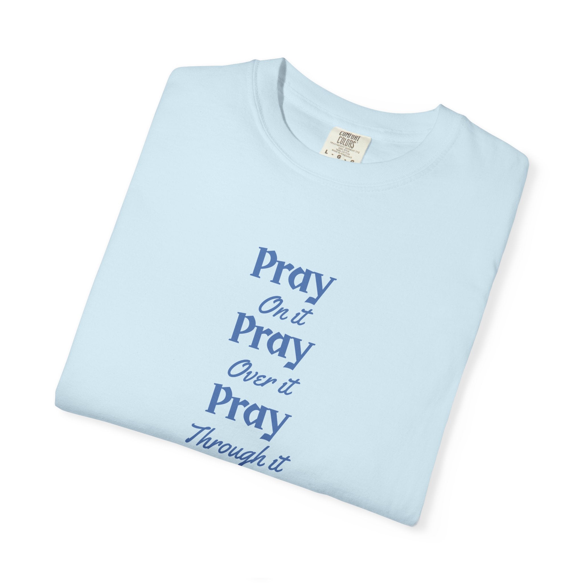 PRAY ON IT, OVER IT & THROUGH IT TEE